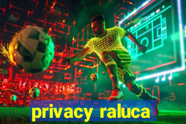 privacy raluca